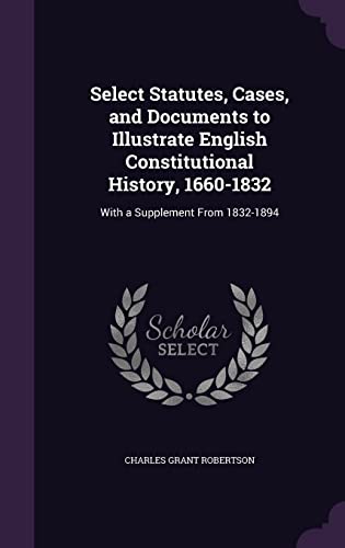 Select Statutes, Cases, and Documents to Illustrate English Constituti cover