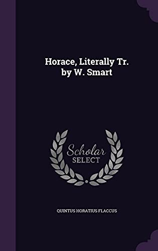 Horace, Literally Tr. by W. Smart cover