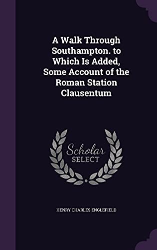 A Walk Through Southampton. to Which Is Added, Some Account of the Rom cover