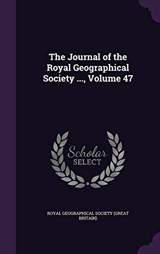 The Journal of the Royal Geographical Society ..., Volume 47 cover