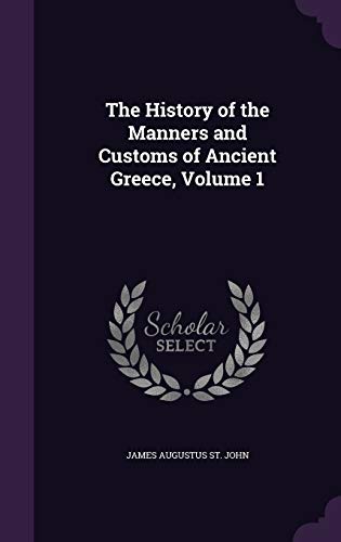The History of the Manners and Customs of Ancient Greece, Volume 1 cover
