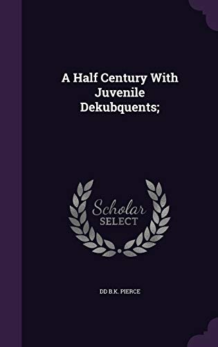 A Half Century With Juvenile Dekubquents; cover