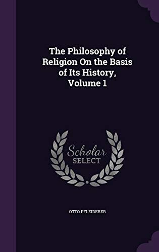 The Philosophy of Religion On the Basis of Its History, Volume 1 cover