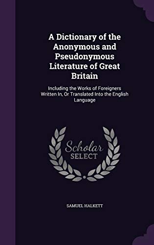 A Dictionary of the Anonymous and Pseudonymous Literature of Great Bri cover