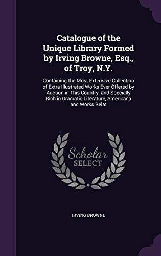 Catalogue of the Unique Library Formed by Irving Browne, Esq., of Troy cover