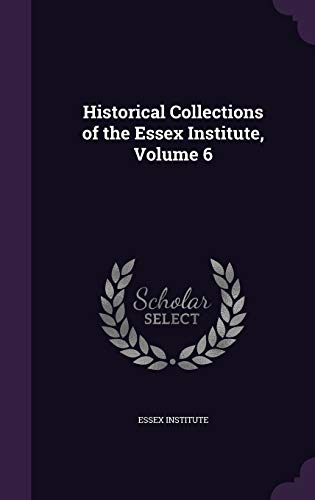 Historical Collections of the Essex Institute, Volume 6 cover