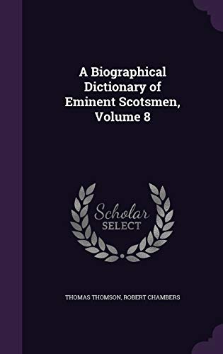 A Biographical Dictionary of Eminent Scotsmen, Volume 8 cover