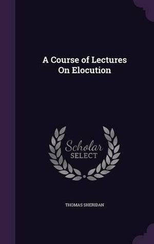 A Course of Lectures On Elocution