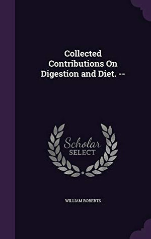Collected Contributions On Digestion and Diet. --