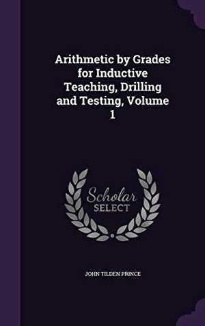 Arithmetic by Grades for Inductive Teaching, Drilling and Testing, Volume 1