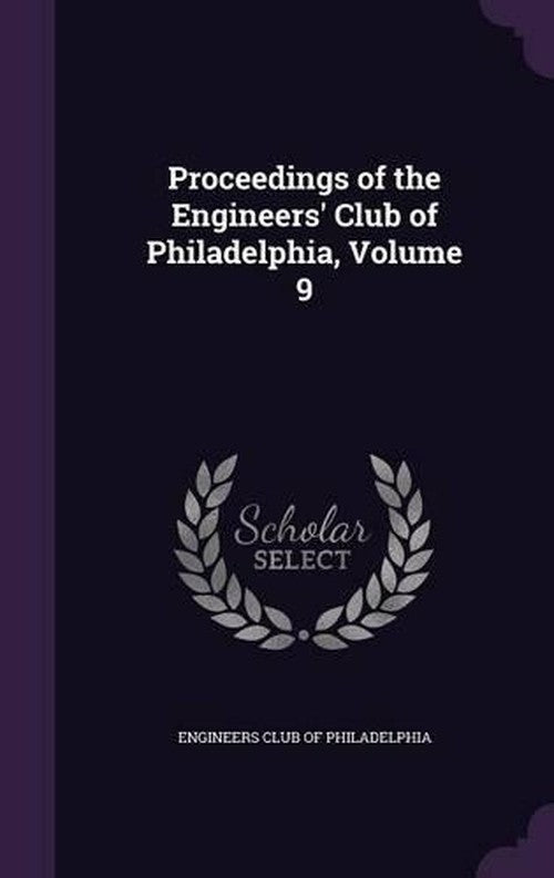 Proceedings of the Engineers' Club of Philadelphia, Volume 9 cover