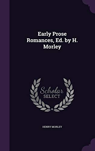Early Prose Romances, Ed. by H. Morley cover