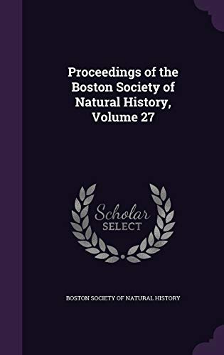 Proceedings of the Boston Society of Natural History, Volume 27 cover