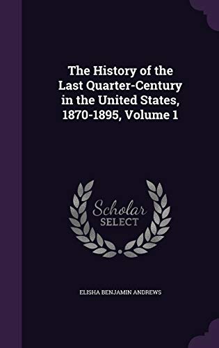 The History of the Last Quarter-Century in the United States, 1870-189 cover