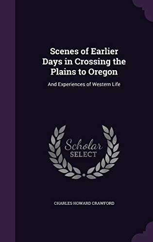 Scenes of Earlier Days in Crossing the Plains to Oregon cover