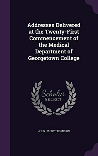 Addresses Delivered at the Twenty-First Commencement of the Medical De cover