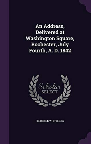 An Address, Delivered at Washington Square, Rochester, July Fourth, A. cover