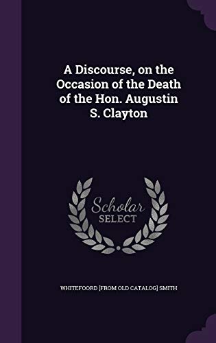 A Discourse, on the Occasion of the Death of the Hon. Augustin S. Clay cover