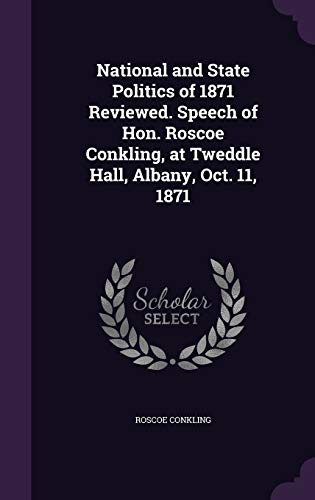National and State Politics of 1871 Reviewed. Speech of Hon. Roscoe Co cover