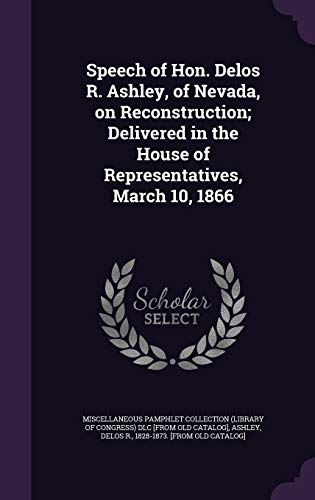 Speech of Hon. Delos R. Ashley, of Nevada, on Reconstruction; Delivere cover