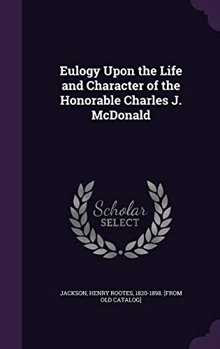Eulogy Upon the Life and Character of the Honorable Charles J. McDonal cover