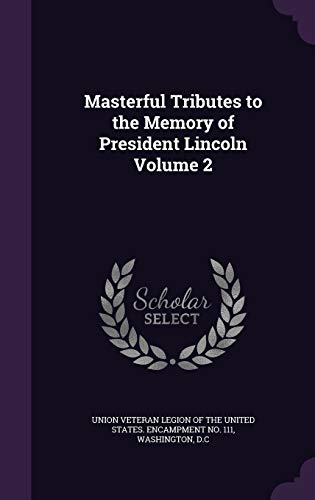 Masterful Tributes to the Memory of President Lincoln Volume 2 cover