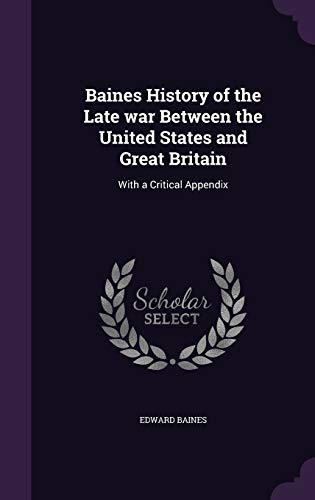 Baines History of the Late war Between the United States and Great Bri cover