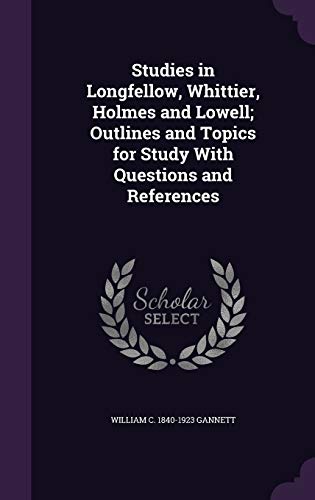 Studies in Longfellow, Whittier, Holmes and Lowell; Outlines and Topic cover