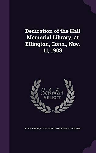Dedication of the Hall Memorial Library, at Ellington, Conn., Nov. 11, cover