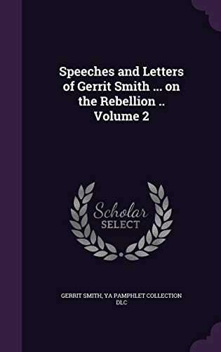 Speeches and Letters of Gerrit Smith ... on the Rebellion .. Volume 2 cover