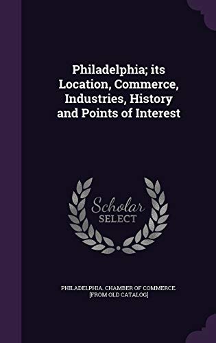 Philadelphia; its Location, Commerce, Industries, History and Points o cover