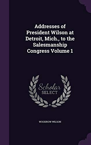 Addresses of President Wilson at Detroit, Mich., to the Salesmanship C cover