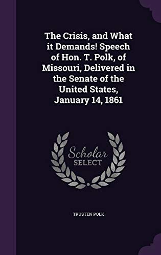 The Crisis, and What it Demands! Speech of Hon. T. Polk, of Missouri, cover