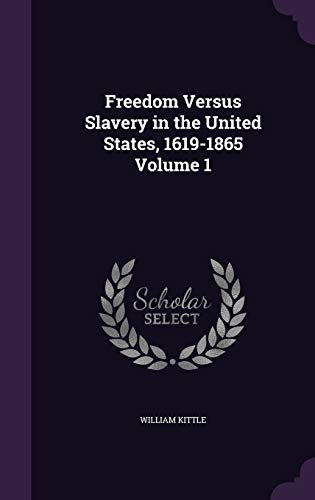 Freedom Versus Slavery in the United States, 1619-1865 Volume 1 cover