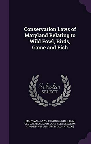 Conservation Laws of Maryland Relating to Wild Fowl, Birds, Game and F cover