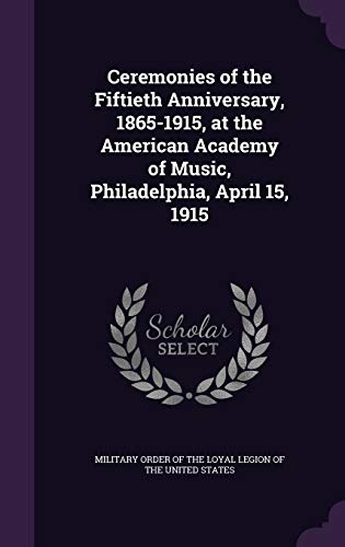 Ceremonies of the Fiftieth Anniversary, 1865-1915, at the American Aca cover