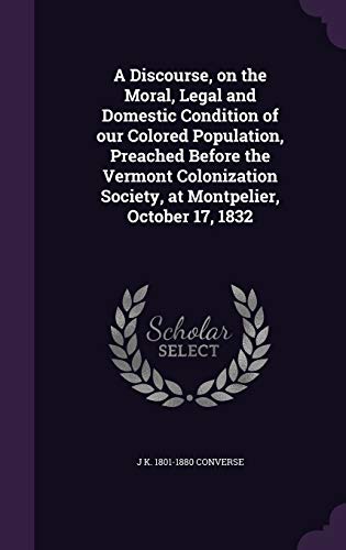 A Discourse, on the Moral, Legal and Domestic Condition of our Colored cover
