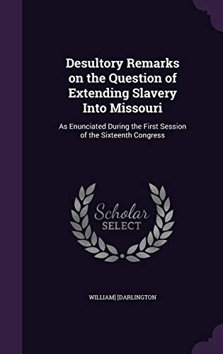 Desultory Remarks on the Question of Extending Slavery Into Missouri cover