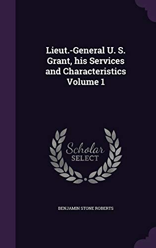 Lieut.-General U. S. Grant, his Services and Characteristics Volume 1 cover