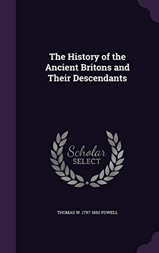 The History of the Ancient Britons and Their Descendants cover