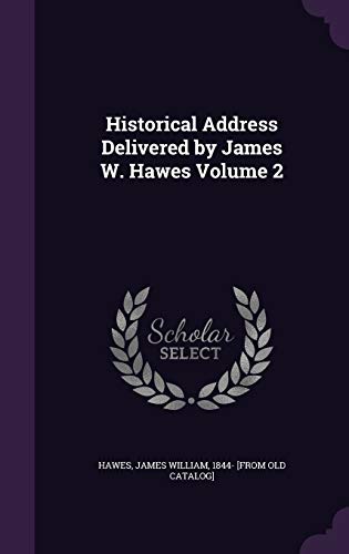 Historical Address Delivered by James W. Hawes Volume 2 cover