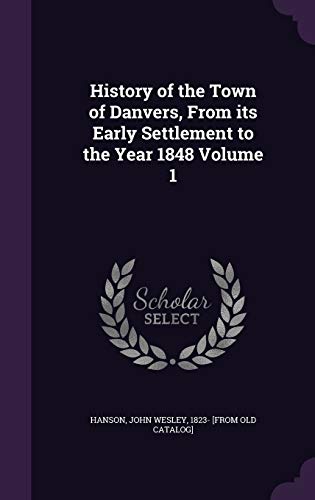History of the Town of Danvers, From its Early Settlement to the Year cover