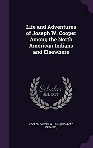Life and Adventures of Joseph W. Cooper Among the North American India cover