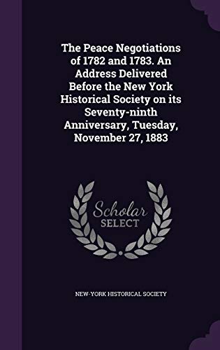 The Peace Negotiations of 1782 and 1783. An Address Delivered Before t cover