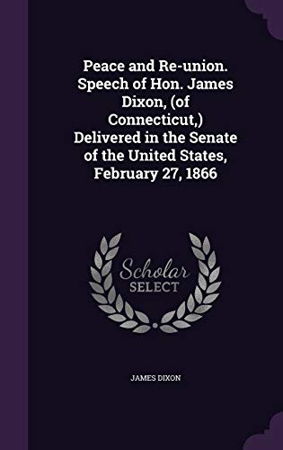 Peace and Re-union. Speech of Hon. James Dixon, (of Connecticut, ) Del cover