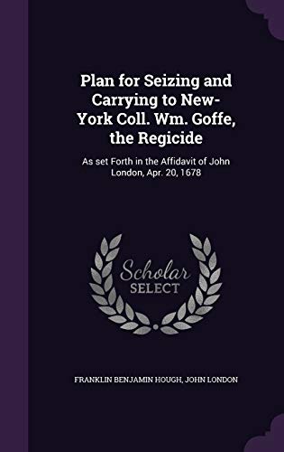 Plan for Seizing and Carrying to New-York Coll. Wm. Goffe, the Regicid cover