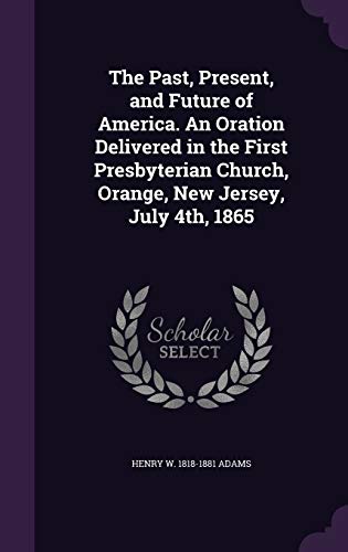 The Past, Present, and Future of America. An Oration Delivered in the cover