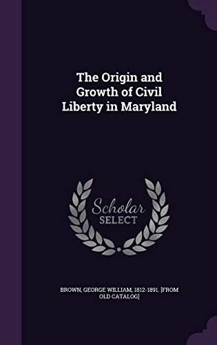 The Origin and Growth of Civil Liberty in Maryland cover
