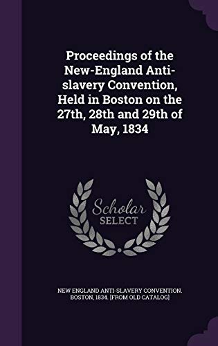 Proceedings of the New-England Anti-slavery Convention, Held in Boston cover