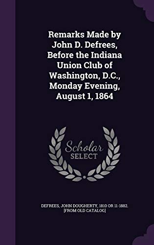 Remarks Made by John D. Defrees, Before the Indiana Union Club of Wash cover